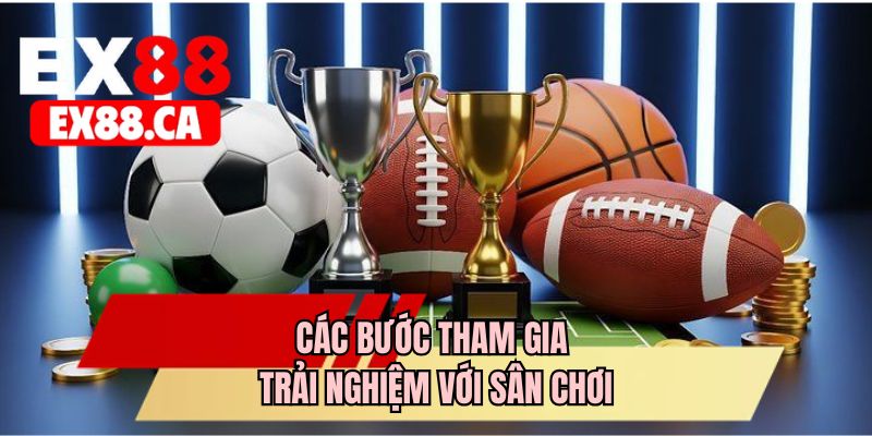 Các bước tham gia trải nghiệm với sân chơi