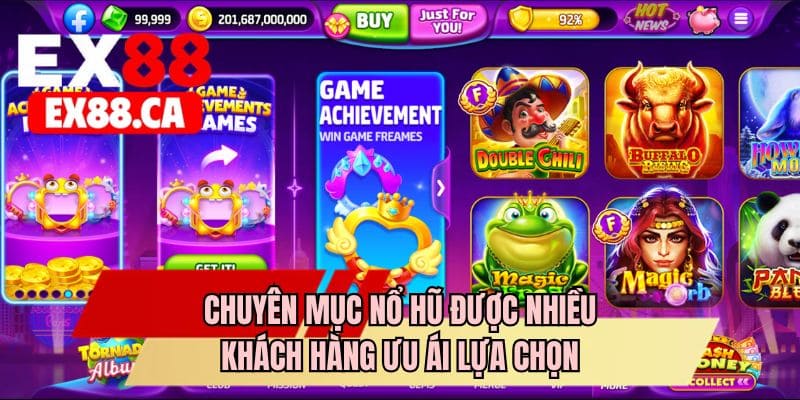 Chuyên mục nổ hũ được nhiều khách hàng ưu ái lựa chọn