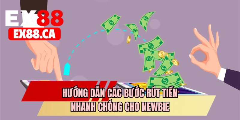 Hướng dẫn các bước rút tiền nhanh chóng cho newbie