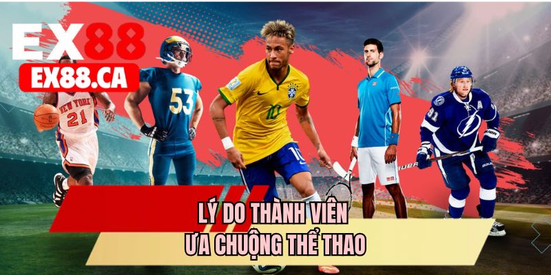Lý do thành viên ưa chuộng thể thao
