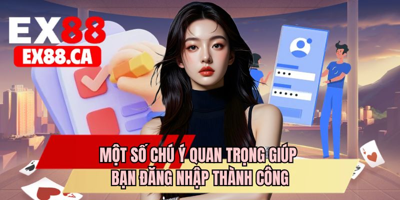 Một số chú ý quan trọng giúp bạn đăng nhập thành công