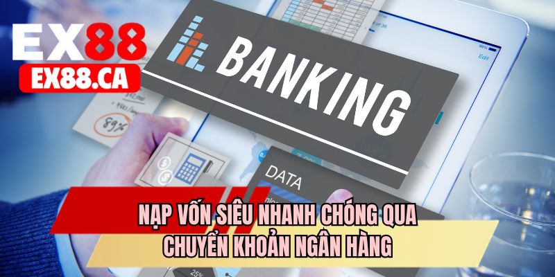 Nạp vốn siêu nhanh chóng qua chuyển khoản ngân hàng