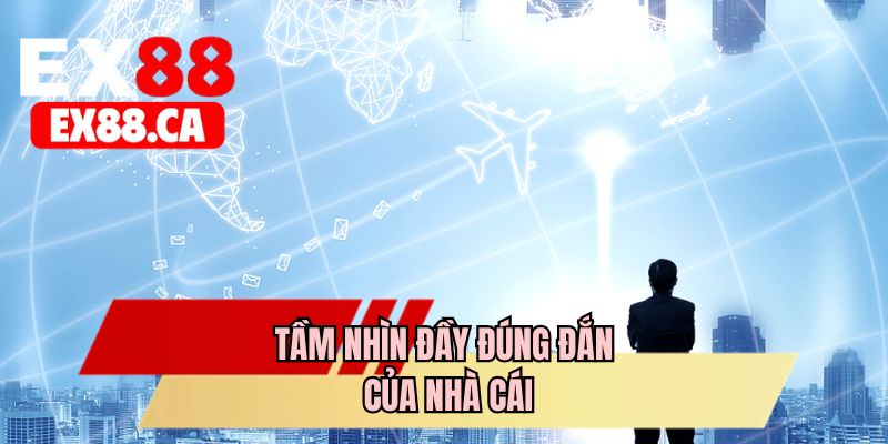 Tầm nhìn đầy đúng đắn của nhà cái