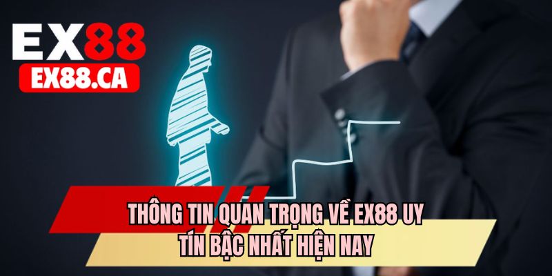 Thông tin quan trọng về EX88 uy tín bậc nhất hiện nay